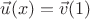 $\vec u(x)=\vec v(1)$