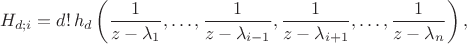 $$H_{d;i}=
d!\,h_d\left(\frac{1}{z-\lambda_{1}},\ldots,\frac{1}{z-\lambda_{i-1}},\frac{1}{z-\lambda_{i+1}},\ldots,\frac{1}{z-\lambda_n}\right),$$