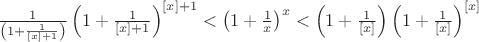 $\frac{1}{\left(1+\frac{1}{[x]+1}\right)}\left(1+\frac{1}{[x]+1}\right)^{[x]+1}<\left(1+\frac{1}{x}\right)^{x}<\left(1+\frac{1}{[x]}\right)\left(1+\frac{1}{[x]}\right)^{[x]}$