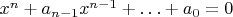 $x^n+a_{n-1}x^{n-1}+\ldots+a_0=0$