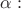 $\alpha:$
