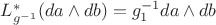 $L_{g^{-1}}^*(da \wedge db) = g_1^{-1} da \wedge db$
