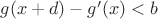 $g(x+d)-g'(x)<b$ $g(x+d)-g'(x)<b$
