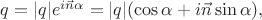 $q=|q|e^{i\vec{n}\alpha}=|q|(\cos\alpha+i\vec{n}\sin\alpha),$