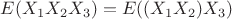 $E(X_1X_2X_3)=E((X_1X_2)X_3)$