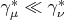 $\gamma^{*}_{\mu} \ll \gamma^{*}_{\nu}$