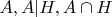 $A, A|H, A \cap H$