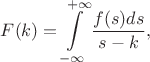 $$F(k) = \int\limits_{-\infty}^{+\infty}\frac{f(s) ds}{s-k},$$
