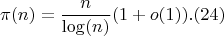 $$\pi(n)=\frac {n}{\log(n)}(1+o(1)).(24)$$
