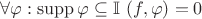 $\forall \varphi: \operatorname{supp} \varphi \subseteq \mathbb I \ (f, \varphi) = 0$