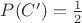 $P(C')=\frac{1}{2}$