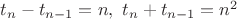 $t_n-t_{n-1}=n,\ t_n+t_{n-1}=n^2$