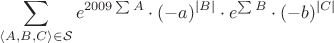 $$
\sum_{\langle A,B,C \rangle \in \mathcal{S}} e^{2009\sum A} \cdot (-a)^{|B|} \cdot e^{\sum B} \cdot (-b)^{|C|}
$$