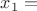 $x_{1}=$