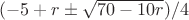 $(-5+r \pm \sqrt{70-10r})/4$