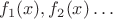 $f_1(x),f_2(x)\dots$