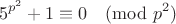$$5^{p^2}+1 \equiv 0\pmod{p^2}$$