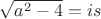 $\sqrt{a^2-4}=is$
