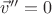 $\vec v'' = 0$ $\vec v'' = 0$