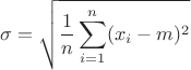 $$\sigma=\sqrt{\frac 1 n\sum\limits_{i=1}^n (x_i-m)^2}$$