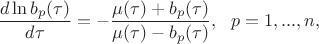 $$\frac{d\ln{b_p(\tau)}}{d\tau}=-\frac{\mu(\tau)+b_p(\tau)}{\mu(\tau)-b_p(\tau)},\ \ p=1,...,n,$$