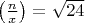 $\left(\frac{n}{x} \right)=\sqrt{24}$