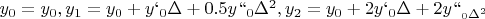 $y_0=y_0, y_1=y_0+y`_0 \Delta +0.5 y``_0 \Delta ^2, y_2=y_0+2 y`_0 \Delta +2 y``__0  \Delta ^2$