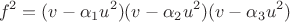 $$ f^2 = (v - \alpha_1 u^2)(v - \alpha_2 u^2)(v - \alpha_3 u^2) $$