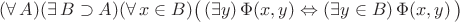 $(\forall\,A)(\exists\,B\supset A)(\forall\,x\in B)\bigl(\,(\exists y)\,\Phi(x,y)\Leftrightarrow(\exists y\in B)\,\Phi(x,y)\,\bigr)$