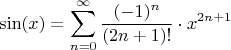 $$\sin(x) = \sum\limits_{n=0}^{\infty} \frac{(-1)^n}{(2n+1)!} \cdot x^{2n+1}$$