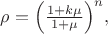 $\rho=\Big(\frac{1+k\mu}{1+\mu}\Big)^n,$