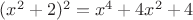 $(x^2+2)^2=x^4+4x^2+4$