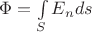 $\Phi=\int\limits_{S}^{}E_nds$