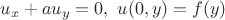 $u_x+au_y=0, \ u(0,y)=f(y)$