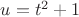 $u=t^2+1$