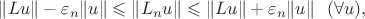 $\|Lu\|-\varepsilon_n\|u\|\leqslant\|L_nu\|\leqslant\|Lu\|+\varepsilon_n\|u\|\ \ (\forall u),$