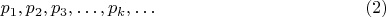 $$p_{1}, p_{2}, p_{3},&hellip;, p_{k},&hellip; \eqno(2)$$