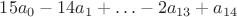 $15a_0-14a_1+\ldots -2a_{13}+a_{14}$
