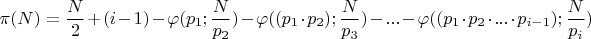 $ \pi(N) =  \dfrac{N}{2} + (i - 1) - \varphi(p_1; \dfrac{N}{p_2}) - \varphi((p_1\cdot p_2); \dfrac{N}{p_3}) - ... - \varphi((p_1\cdot p_2\cdot...\cdot p_{i-1}); \dfrac{N}{p_i}) $
