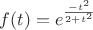 $f(t) = e^\frac{-t^2}{2+t^2}$