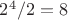 $2^4/2=8$