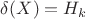 $\delta(X)=H_k$