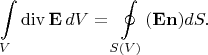 $$\int\limits_V\operatorname{div}\mathbf{E}\,dV=\oint\limits_{S(V)}(\mathbf{E}\mathbf{n})dS.$$
