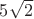 $5 \sqrt{2}$