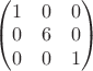 $\begin{pmatrix}
1 & 0 &0 \\
0 & 6 & 0 \\
0 & 0 & 1
\end{pmatrix}$