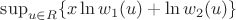 $\sup_{u \in R} \{ x\ln w_1(u)+ \ln w_2(u) \}$