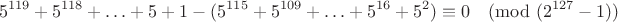 $$5^{119}+5^{118}+\ldots+5+1-(5^{115}+5^{109}+\ldots+5^{16}+5^2)\equiv0\pmod{(2^{127}-1)}$$
