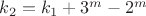 $k_{2}=k_{1}+3^m-2^m$