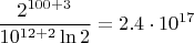 $$\frac{2^{100+3}}{10^{12+2}\ln 2} = 2.4\cdot 10^{17}$$
