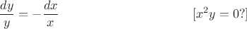 $$\frac{dy}y=-\frac{dx}x\eqno[x^2y=0?]$$